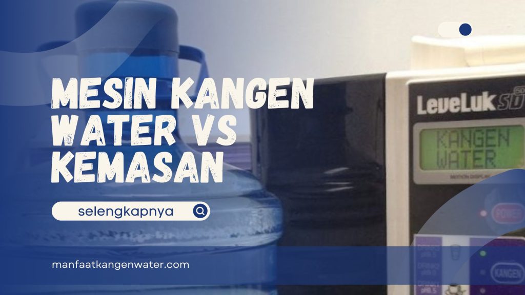 Beda Kualitas Mesin Kangen Water VS Kemasan