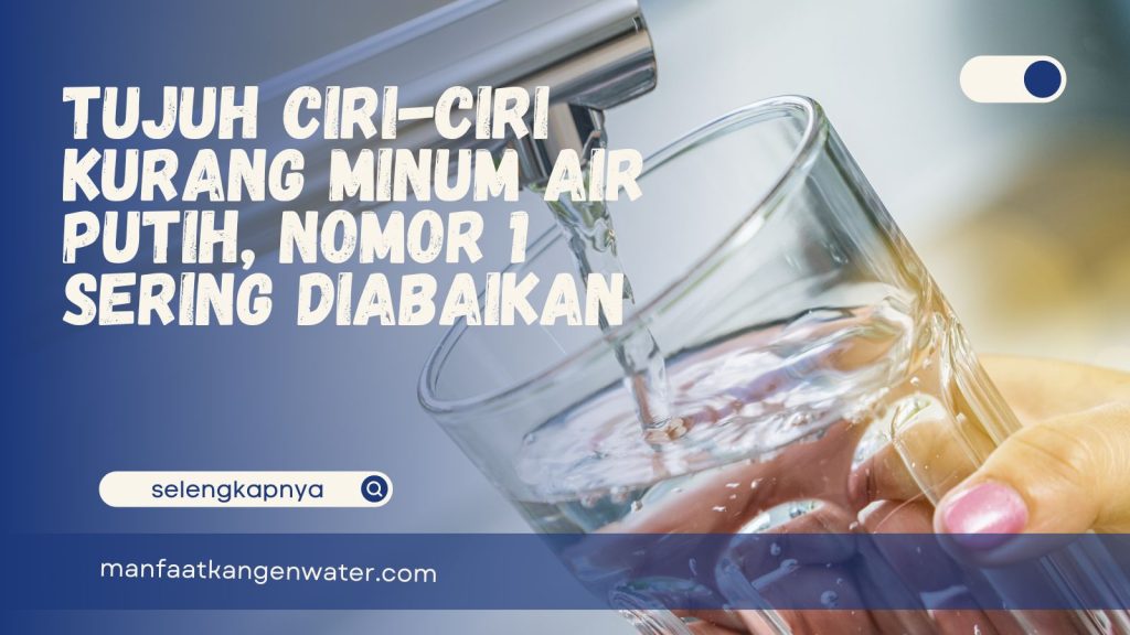 Ciri-ciri kurang minum air putih