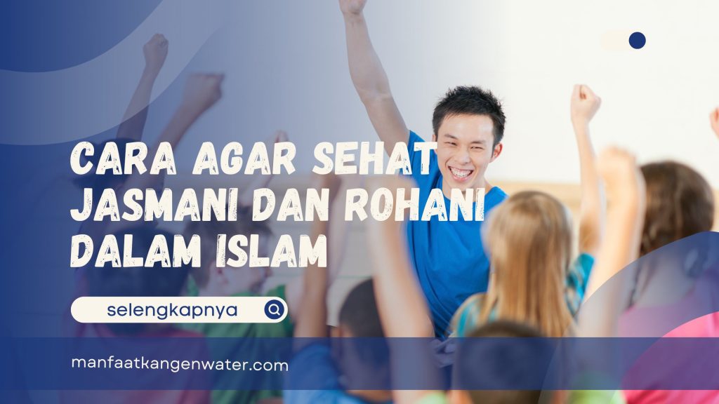 Cara Agar Sehat Jasmani dan Rohani