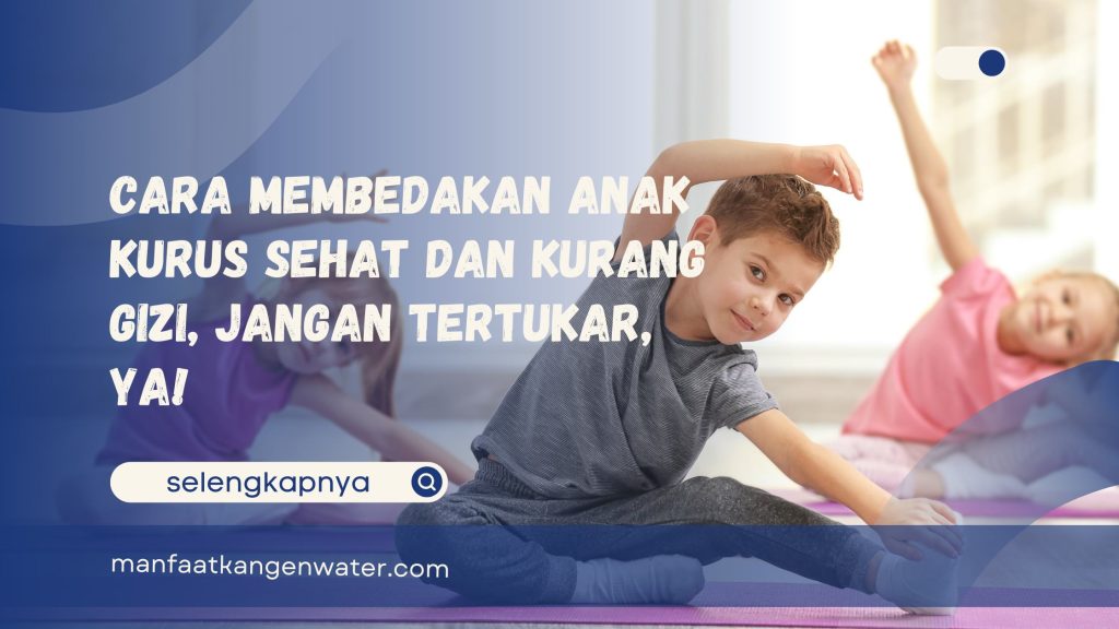 Cara Membedakan Anak Kurus Sehat dan Kurang Gizi