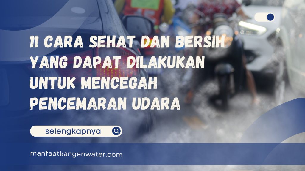 Cara Sehat dan Bersih yang Dapat Dilakukan untuk Mencegah Pencemaran