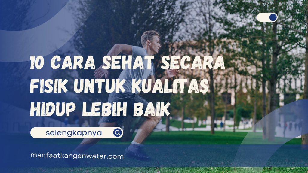 10 Cara Sehat Secara Fisik untuk Kualitas Hidup Lebih Baik