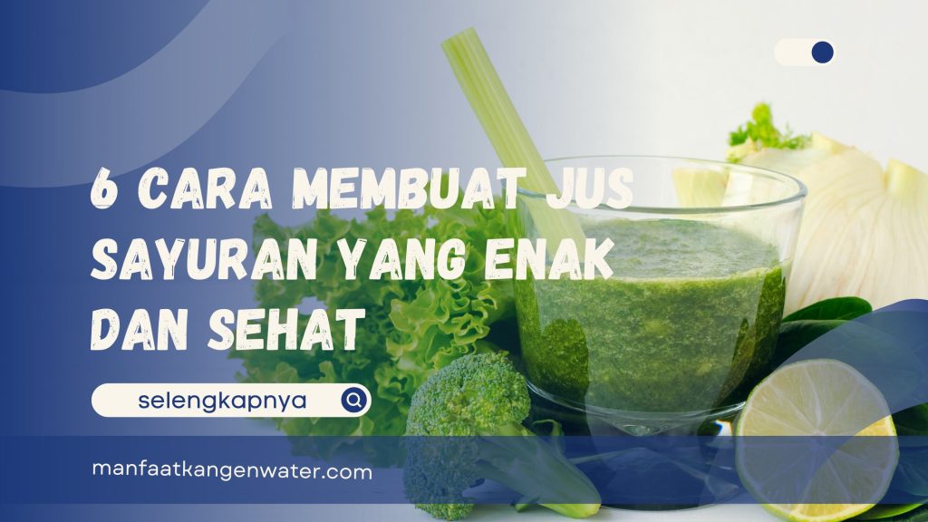 6 Cara Membuat Jus Sayuran yang Enak dan Sehat