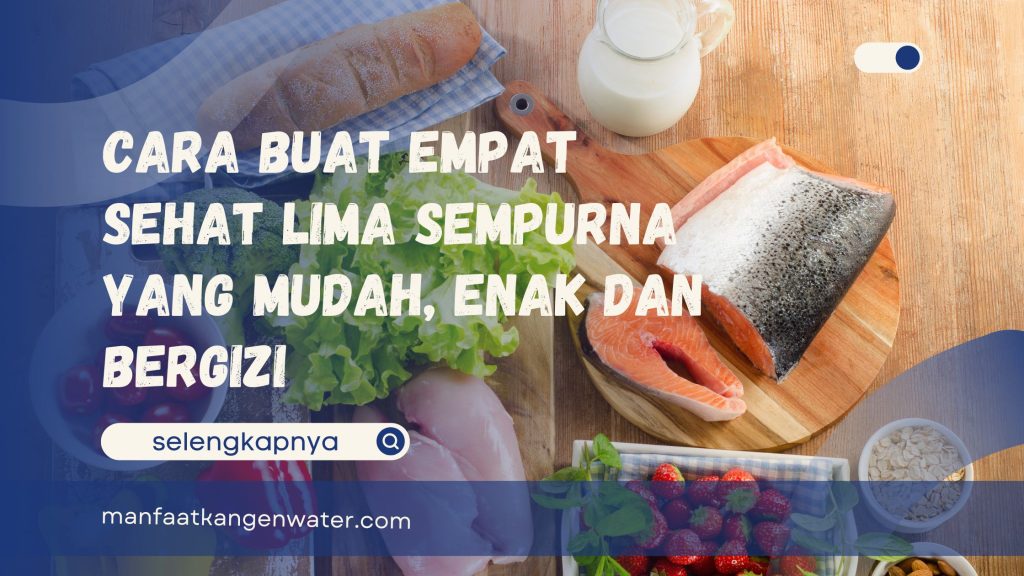 Cara Buat Empat Sehat Lima Sempurna yang Mudah, Enak dan Bergizi