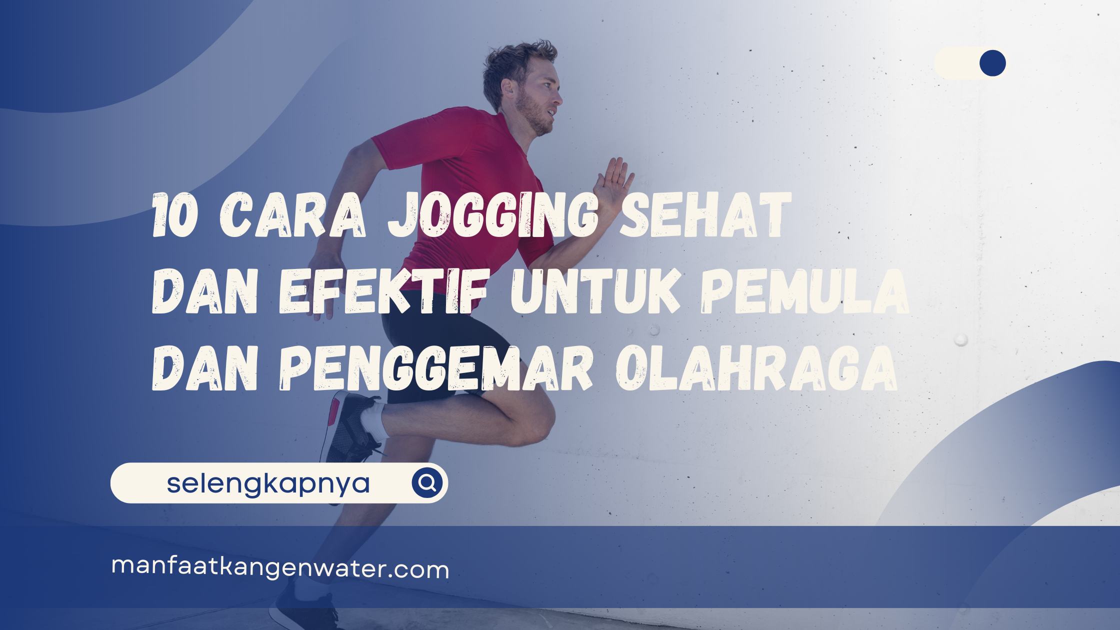 10 Cara Jogging Sehat dan Efektif untuk Pemula dan Penggemar Olahraga