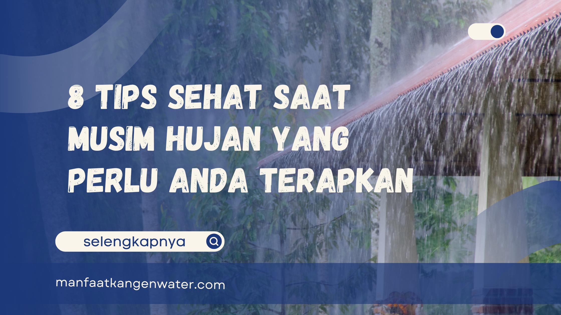 8 Tips Sehat Saat Musim Hujan yang Perlu Anda Terapkan