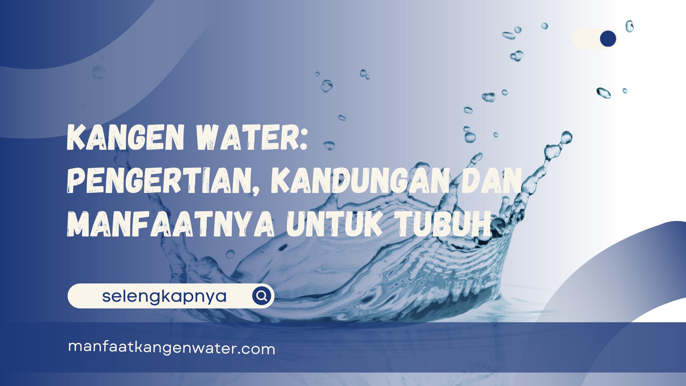 Kangen Water Pengertian, Kandungan dan Manfaatnya untuk Tubuh