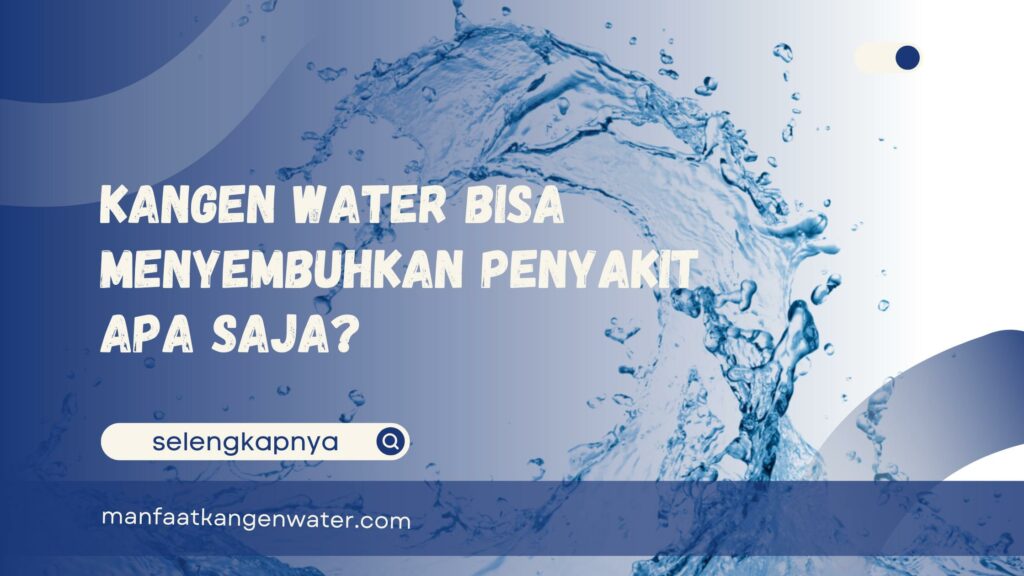 Kangen Water Bisa Menyembuhkan Penyakit Apa Saja