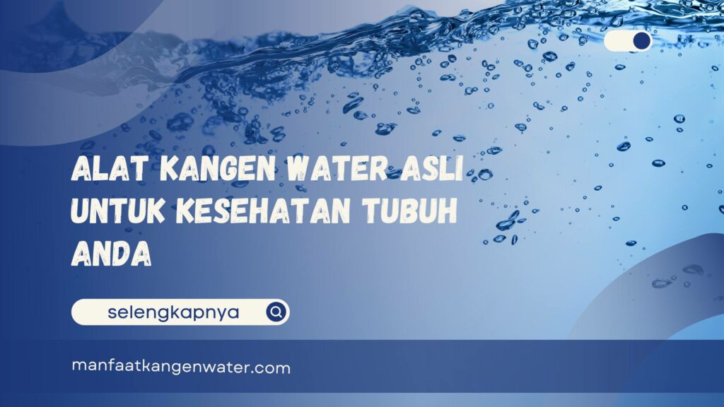 Alat Kangen Water Asli untuk Kesehatan Tubuh Anda