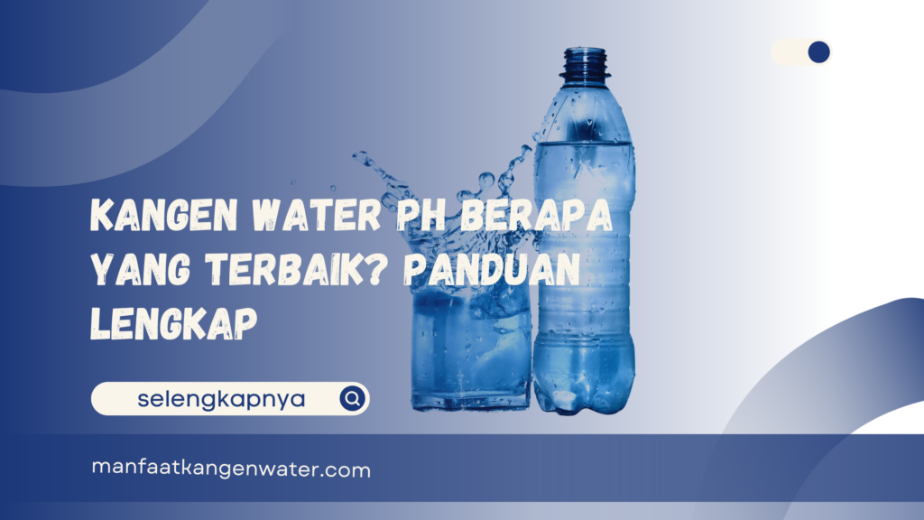 Kangen Water pH Berapa yang Terbaik Panduan Lengkap