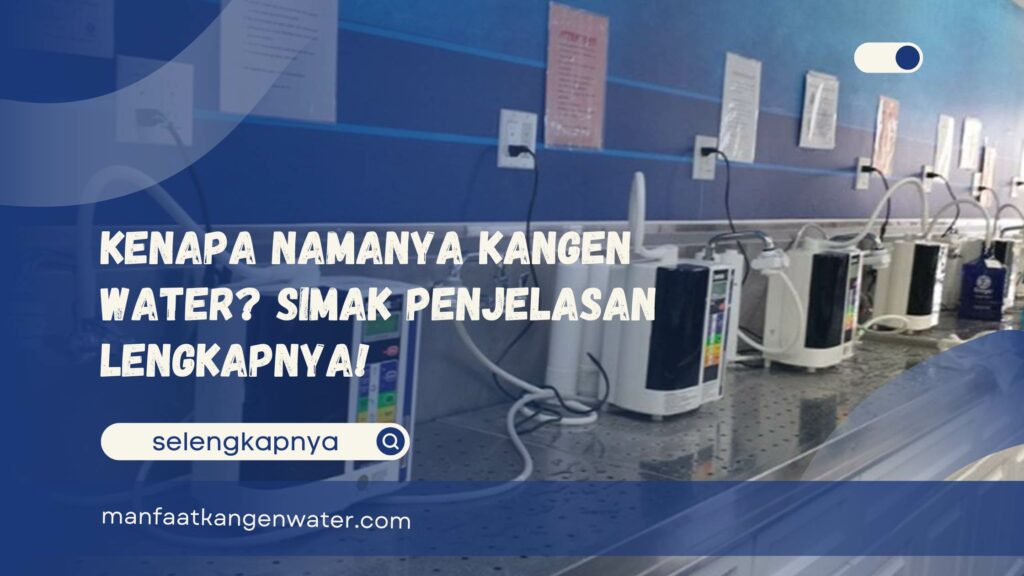 Kenapa Namanya Kangen Water Simak Penjelasan Lengkapnya!