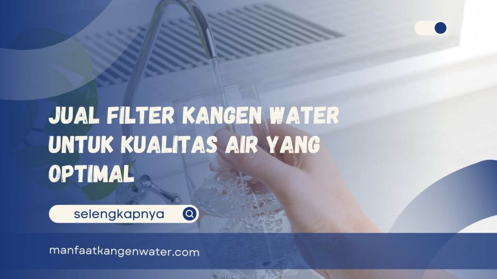 Jual Filter Kangen Water untuk Kualitas Air yang Optimal