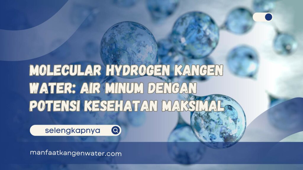 Molecular Hydrogen Kangen Water Air Minum dengan Potensi Kesehatan Maksimal