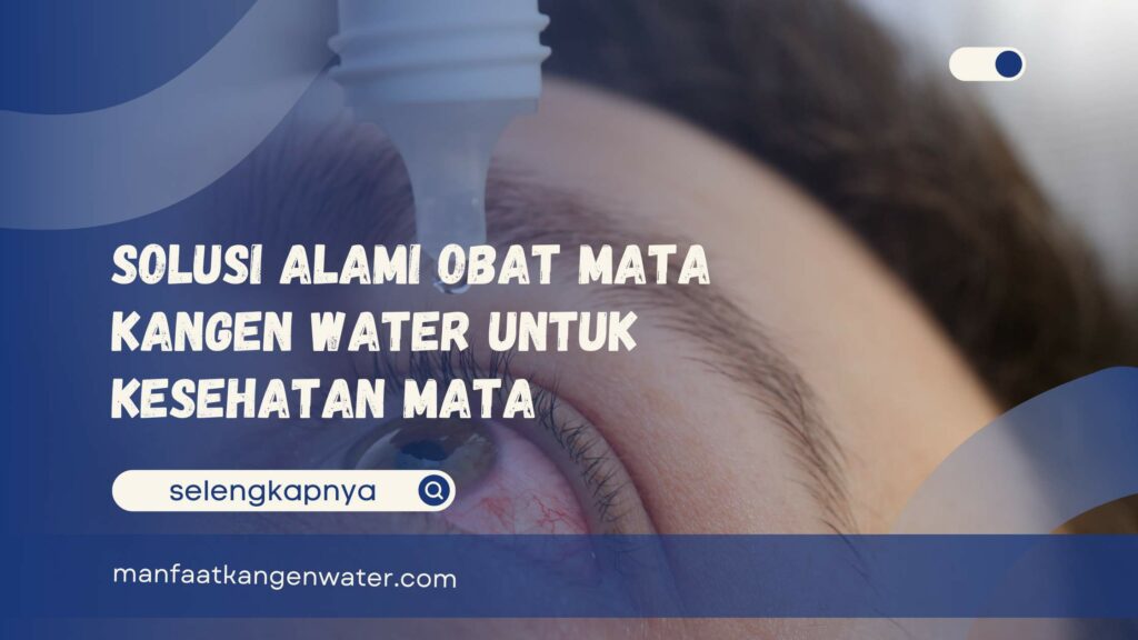 Solusi Alami Obat Mata Kangen Water untuk Kesehatan Mata