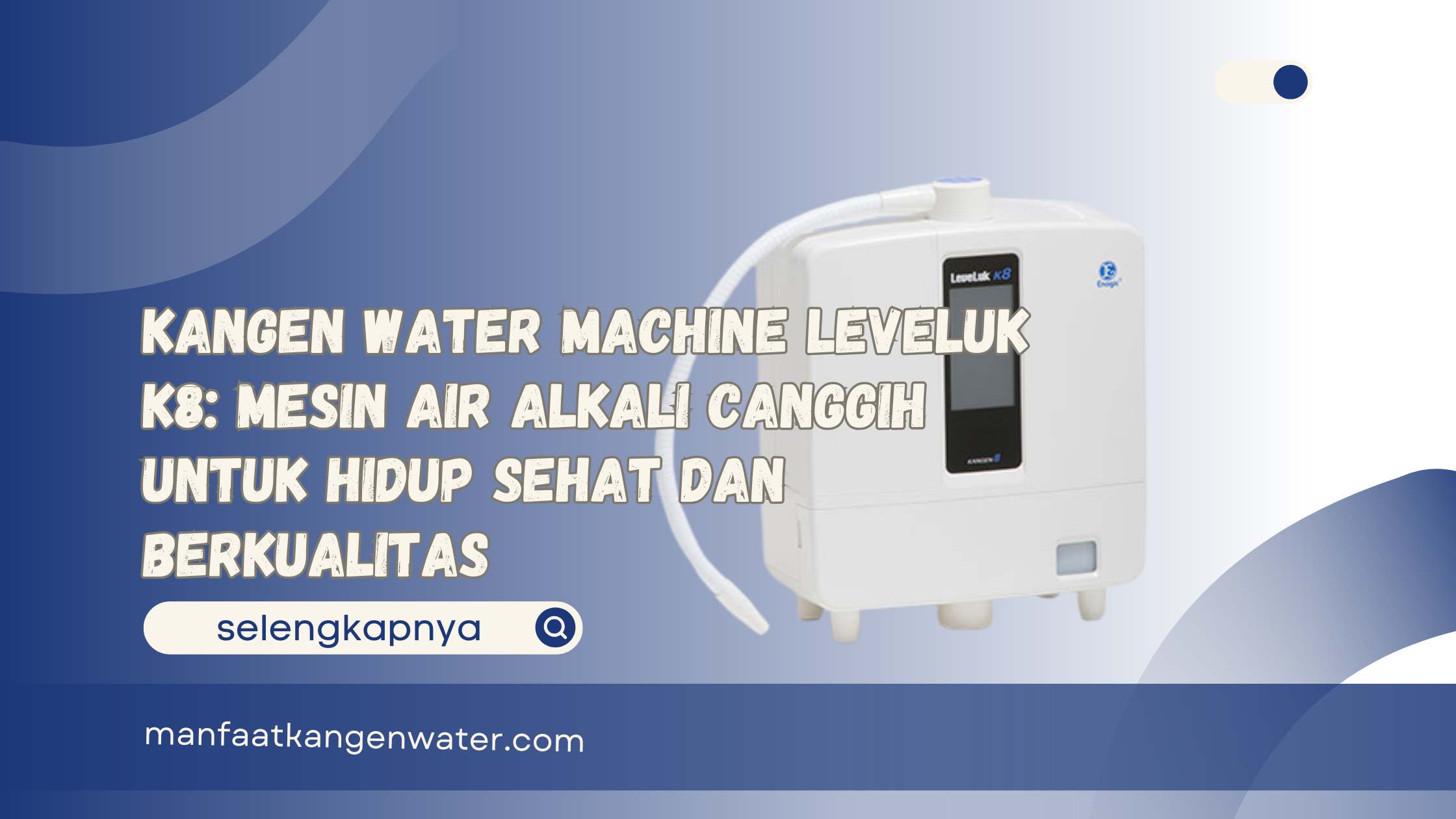Kangen Water Machine Leveluk K8 Mesin Air Alkali Canggih untuk Hidup Sehat dan Berkualitas