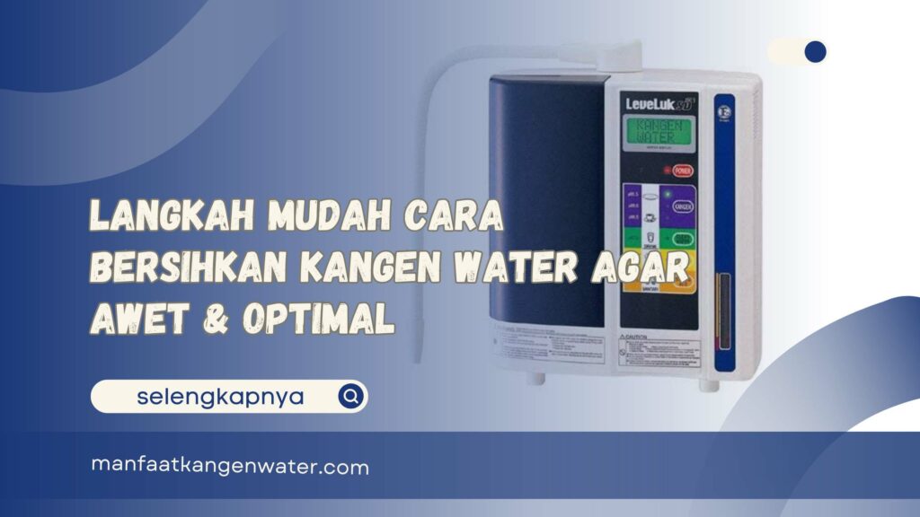 Langkah Mudah Cara Bersihkan Kangen Water Agar Awet & Optimal