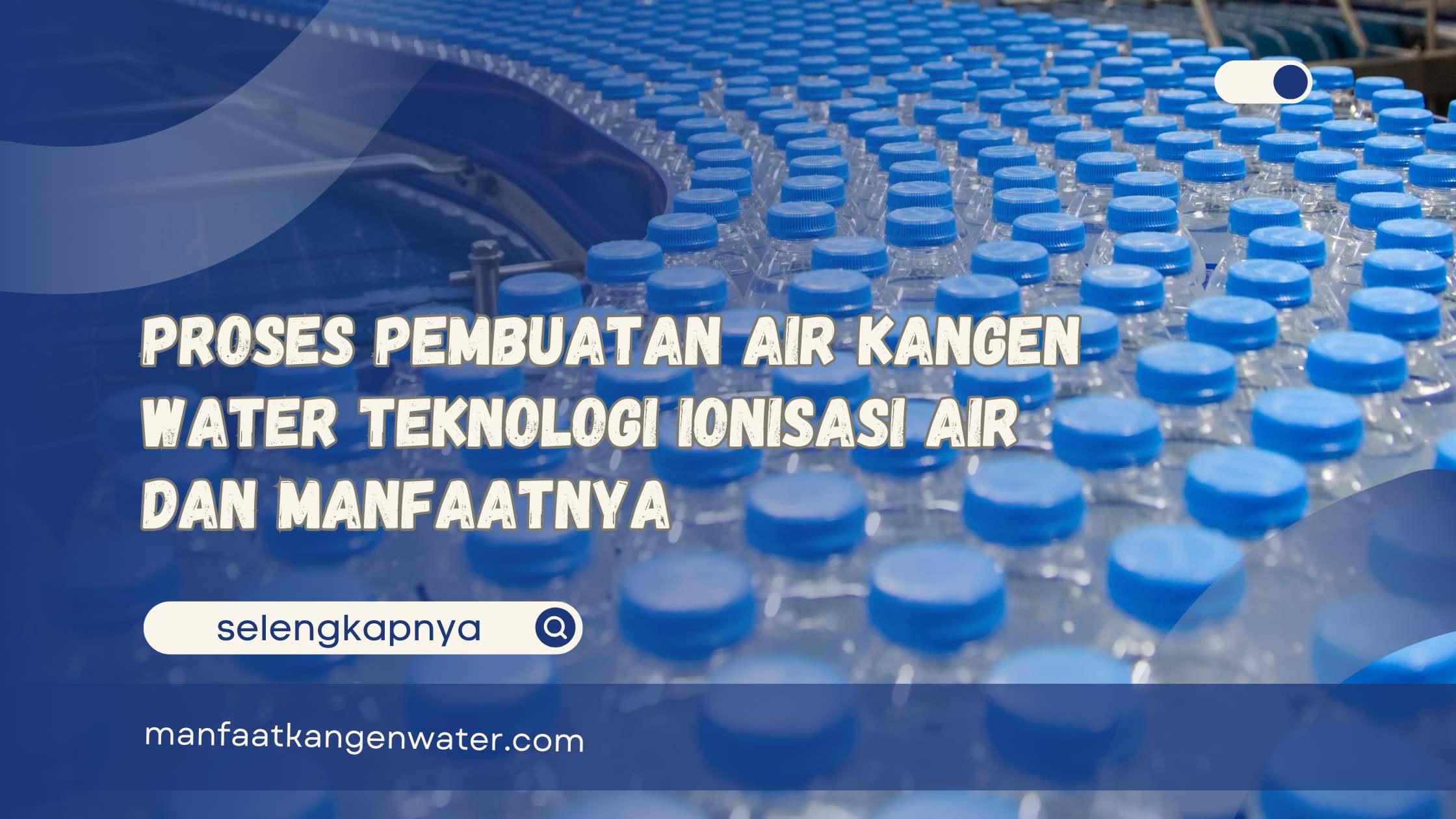 Proses Pembuatan Air Kangen Water Teknologi Ionisasi Air dan Manfaatnya