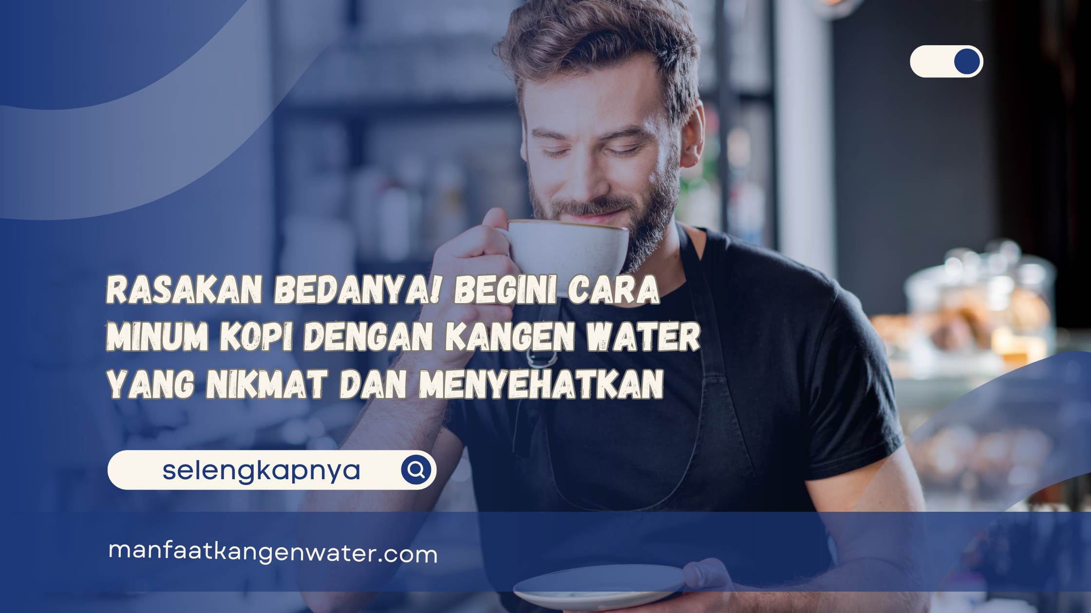 Rasakan Bedanya! Begini Cara Minum Kopi dengan Kangen Water yang Nikmat dan Menyehatkan